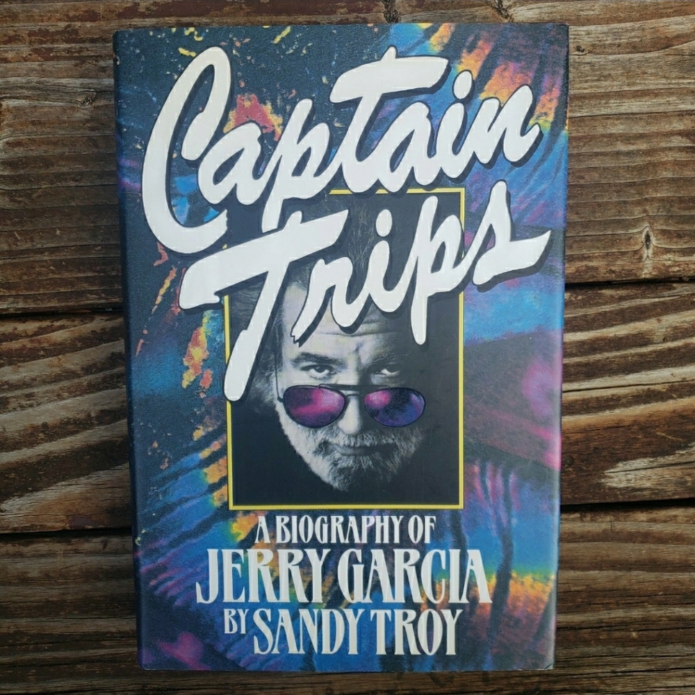 Captain Trips A Biography Of Jerry Garcia By Sandy Troy - Hardback Book